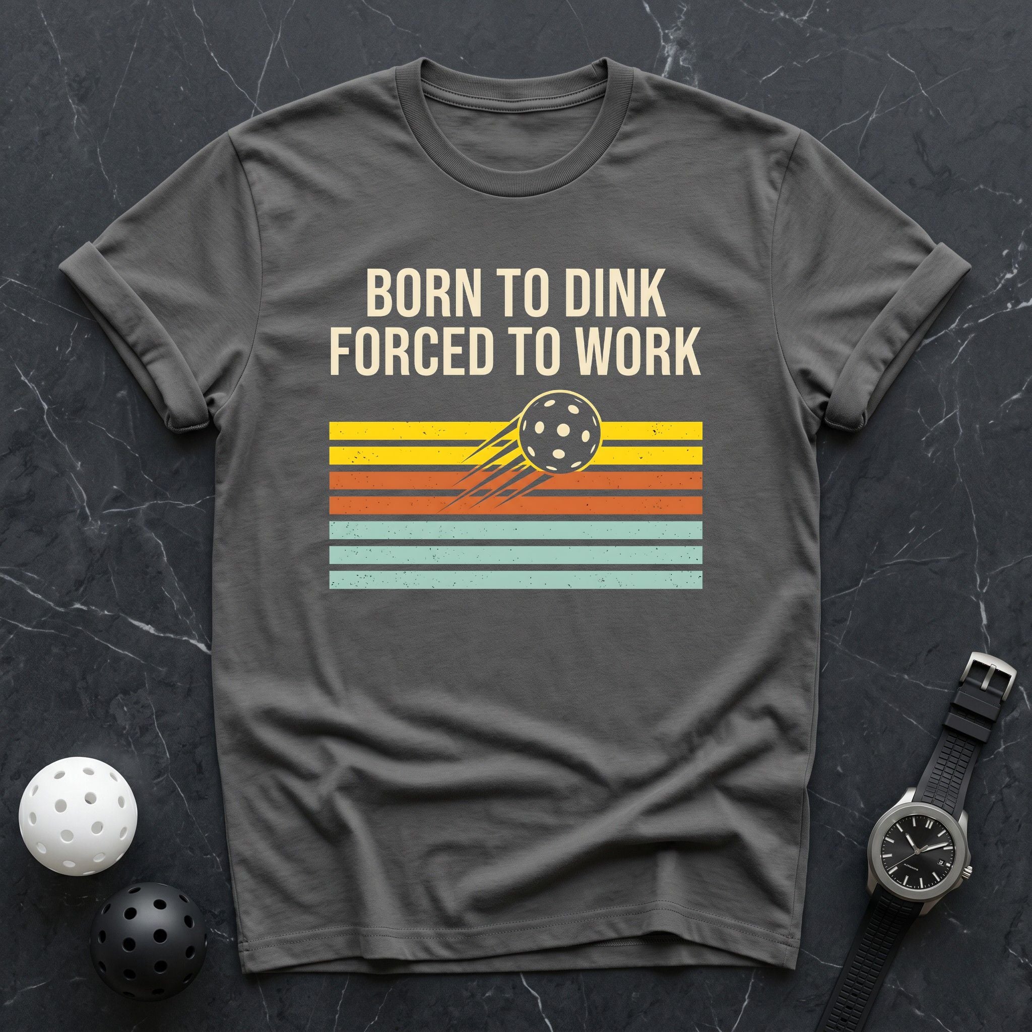 Born To Dink, Forced To Work Tee