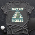 Don`t Get Pickled Tee