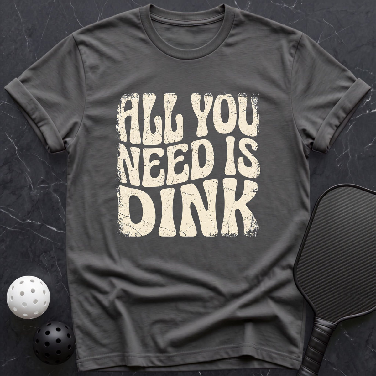 All You Need is DINK Tee - Dink it Shop