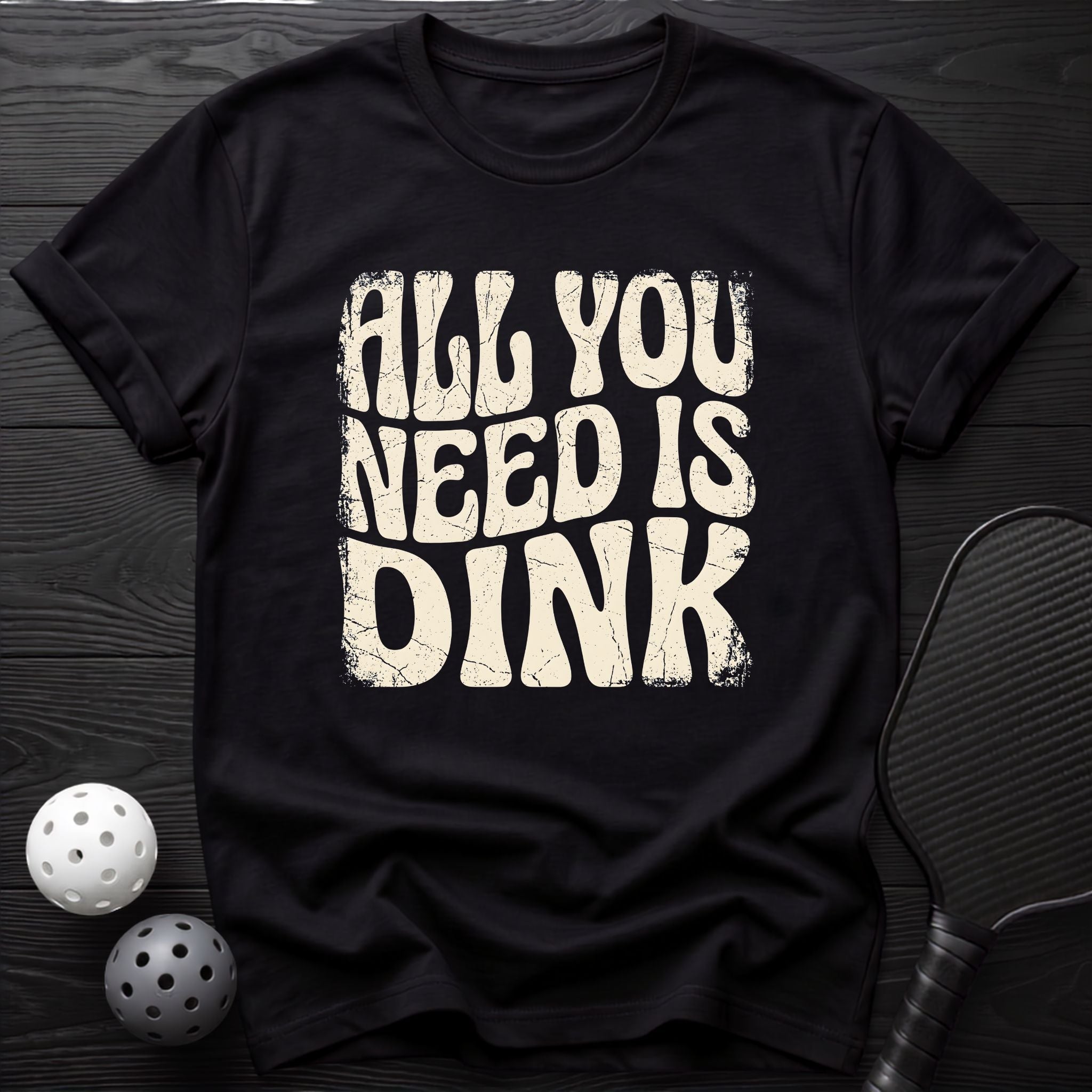 All You Need is DINK Tee - Dink it Shop