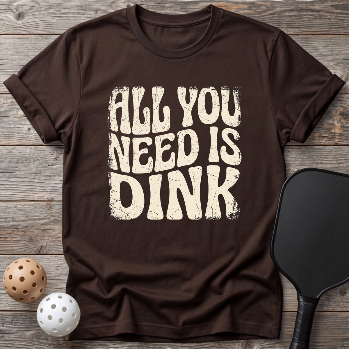 All You Need is DINK Tee - Dink it Shop