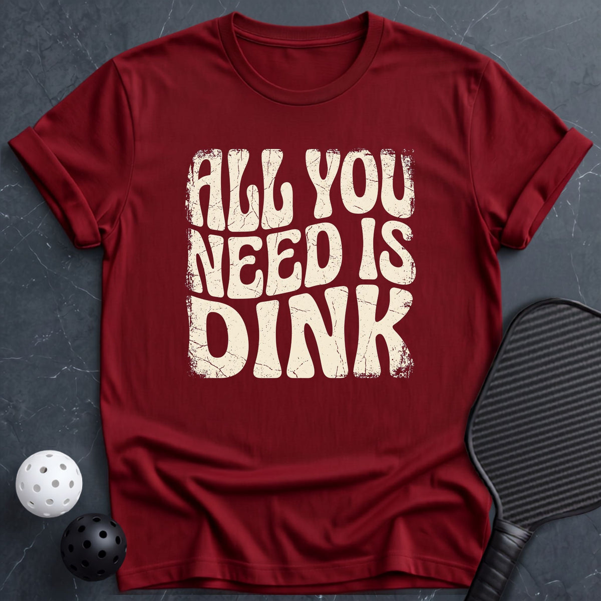 All You Need is DINK Tee - Dink it Shop