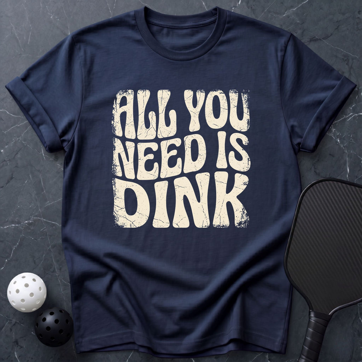 All You Need is DINK Tee - Dink it Shop