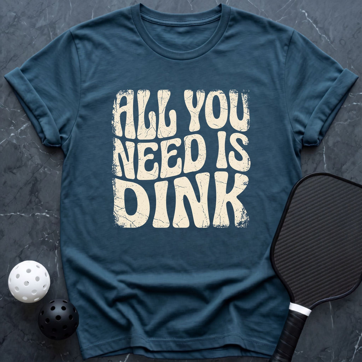 All You Need is DINK Tee - Dink it Shop