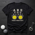 Are You Blind, Glass Tee - Dink it Shop