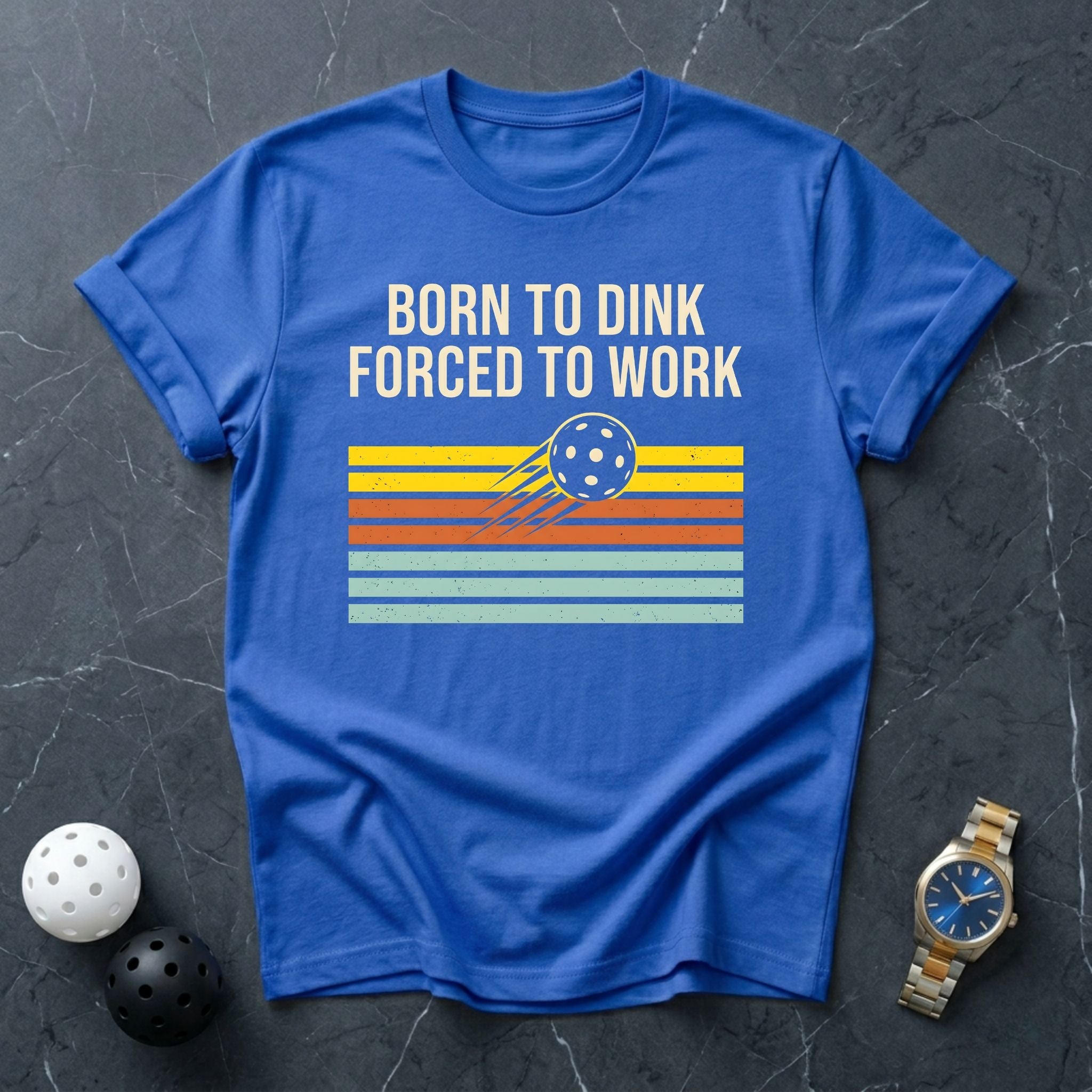 Born To Dink, Forced To Work Tee - Dink it Shop