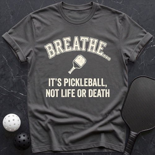 Breathe... it`s Pickleball Tee - Dink it Shop