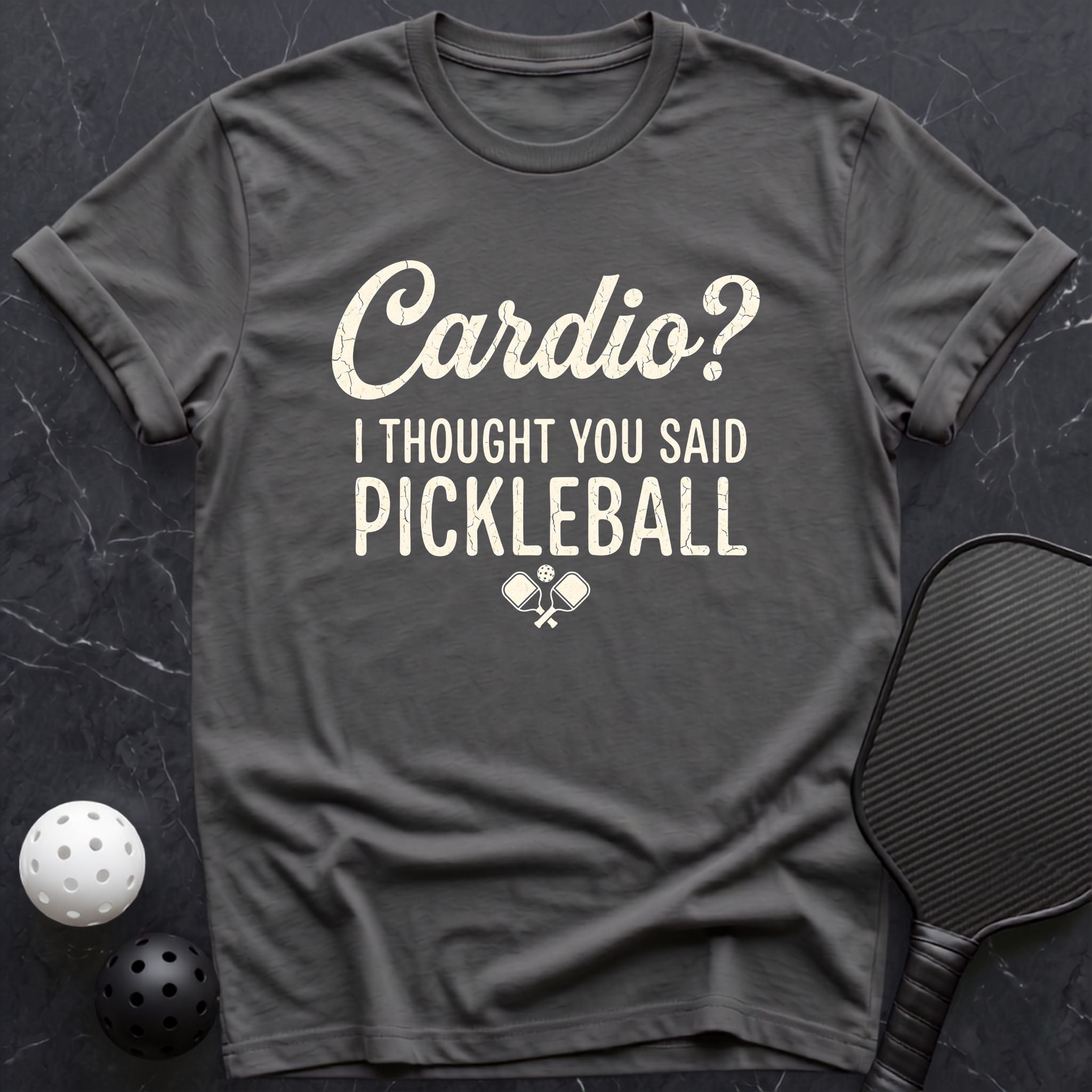 Cardio? i thought you said Pickleball Tee - Dink it Shop