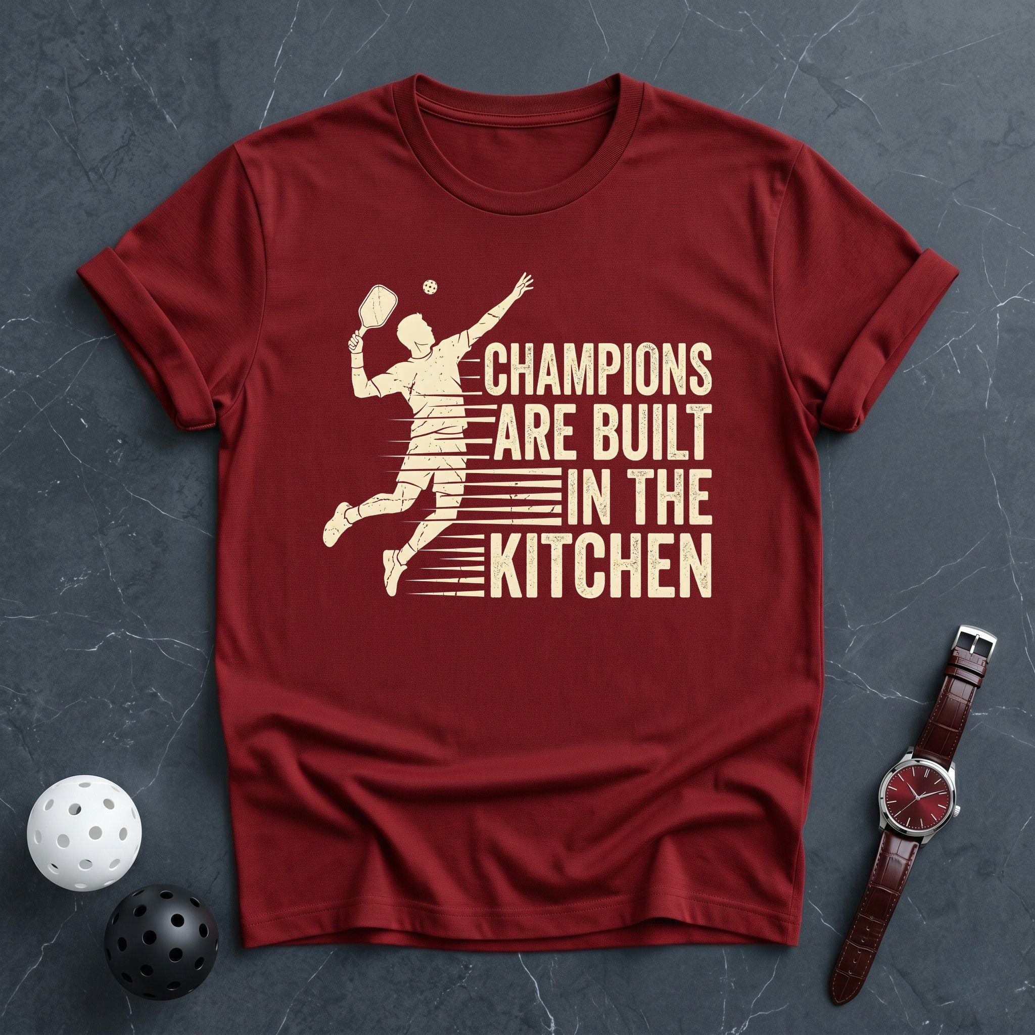 Champions Are Built in The Kitchen Tee - Dink it Shop