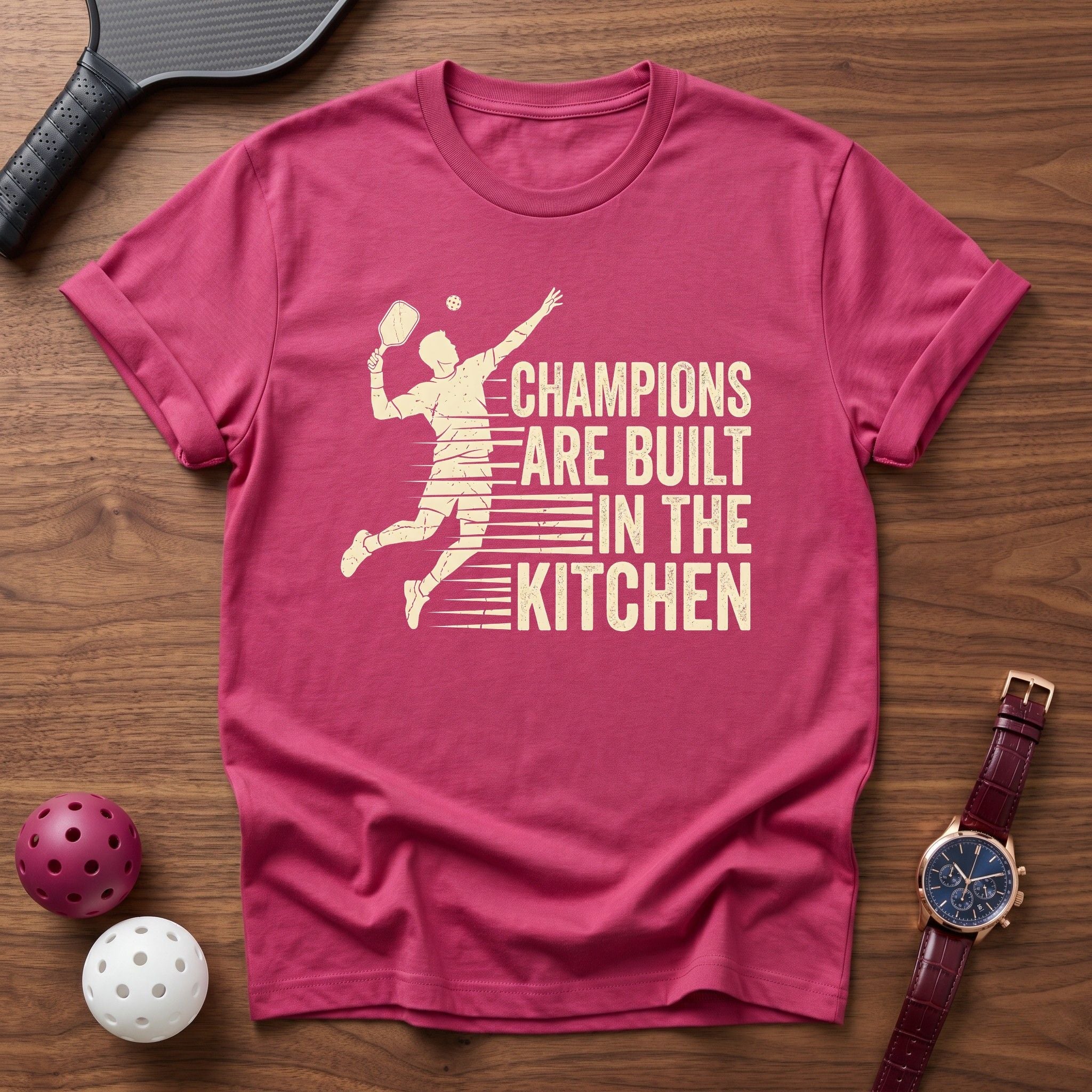 Champions Are Built in The Kitchen Tee - Dink it Shop