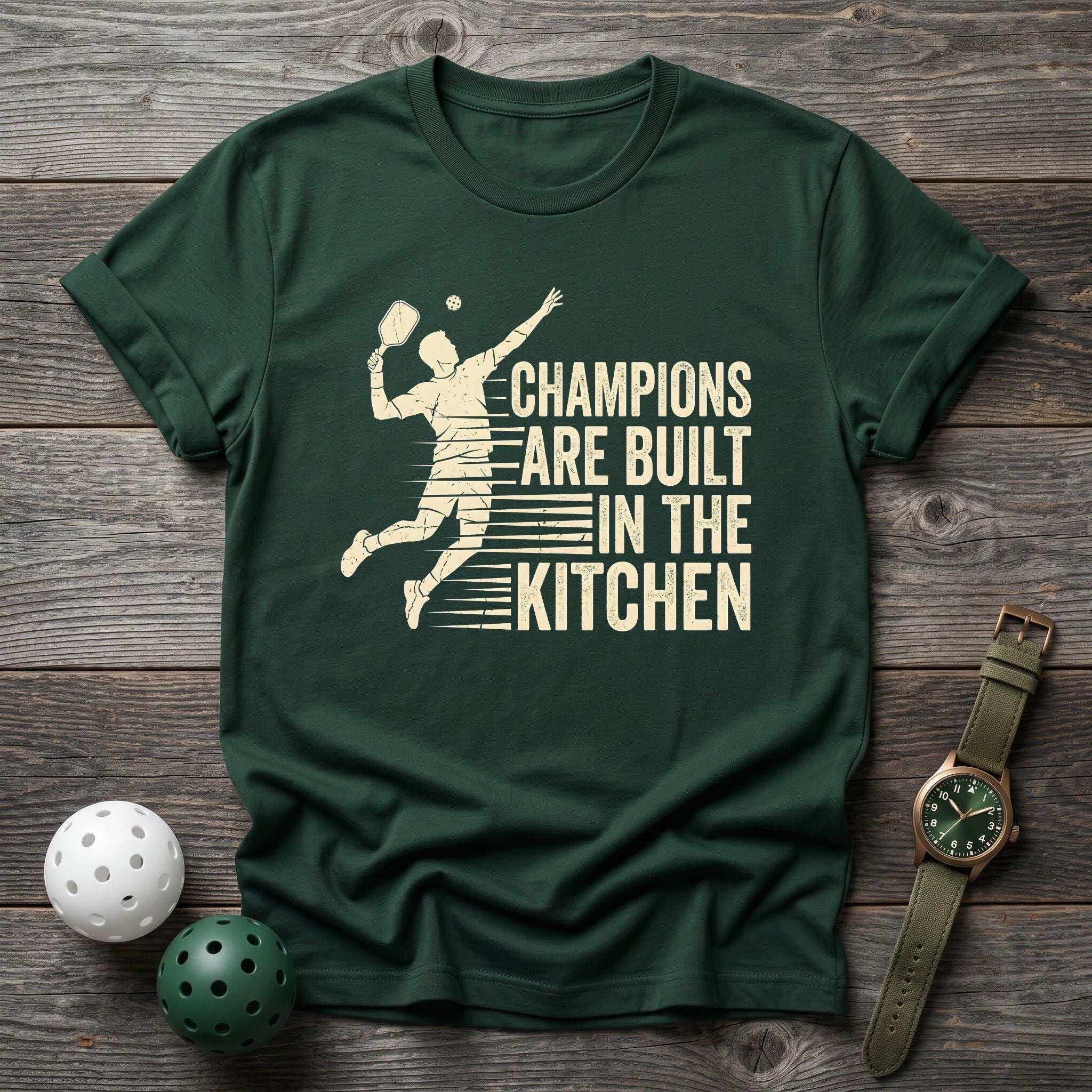 Champions Are Built in The Kitchen Tee - Dink it Shop