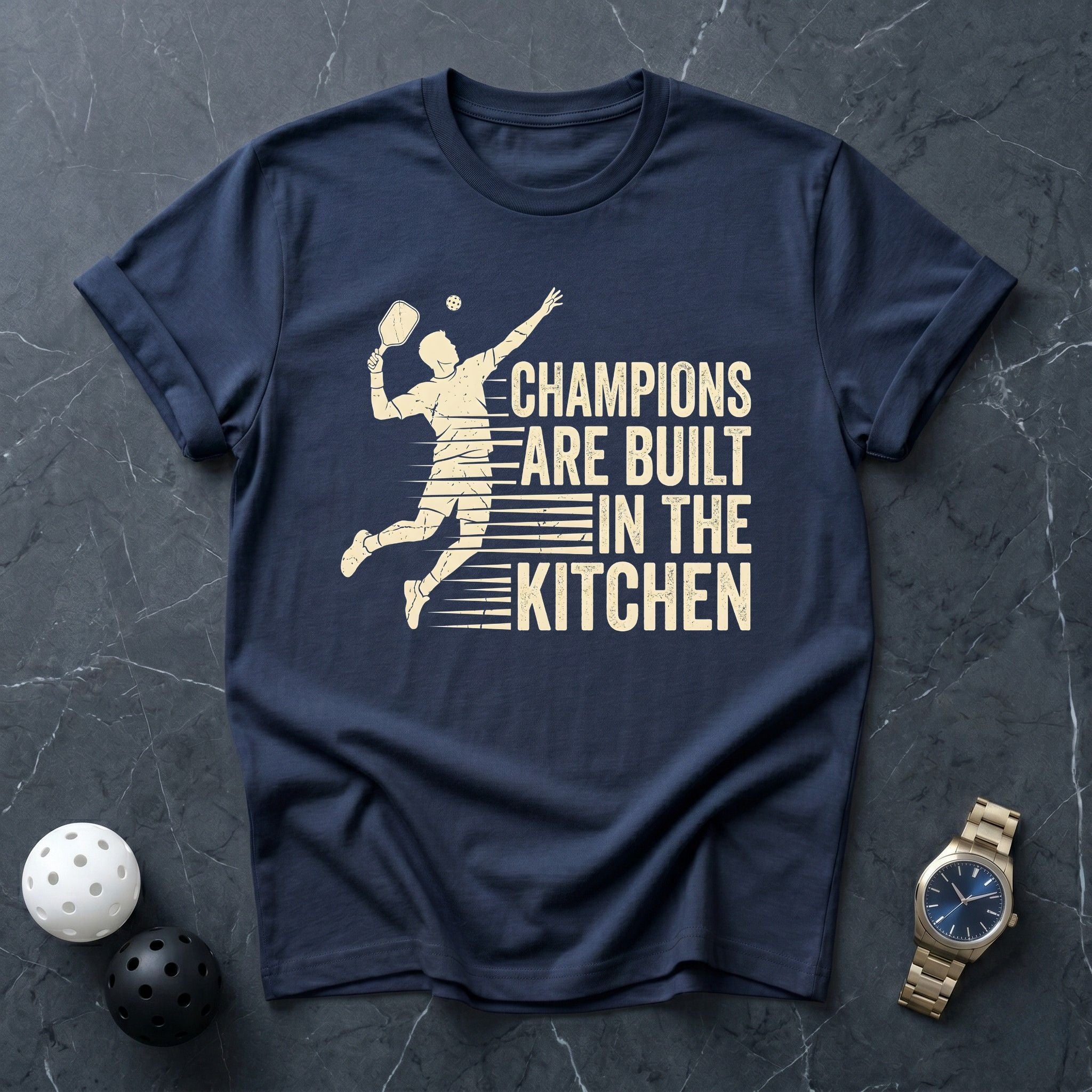 Champions Are Built in The Kitchen Tee - Dink it Shop