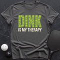 Dink is my therapy Tee - Dink it Shop