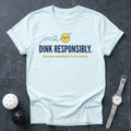 Dink Responsibly Funny Tee - Dink it Shop