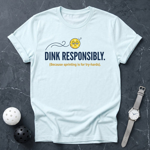 Dink Responsibly Funny Tee - Dink it Shop