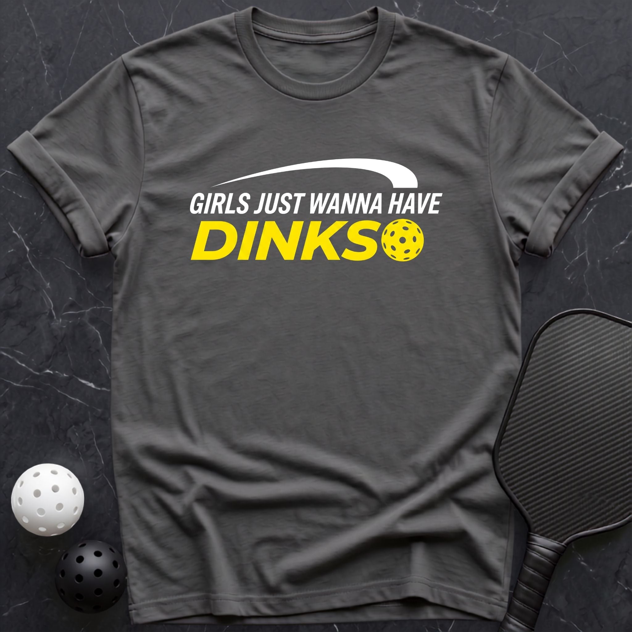 Girls Just Wanna Have Dinks Tee - Dink it Shop