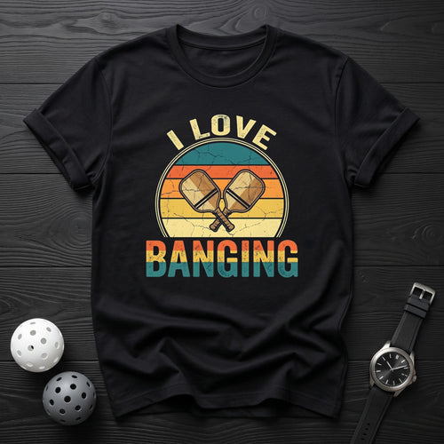 i Love Banging Pickleball Tee - Dink it Shop