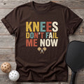 Knees Don`t Fail me now Tee - Dink it Shop