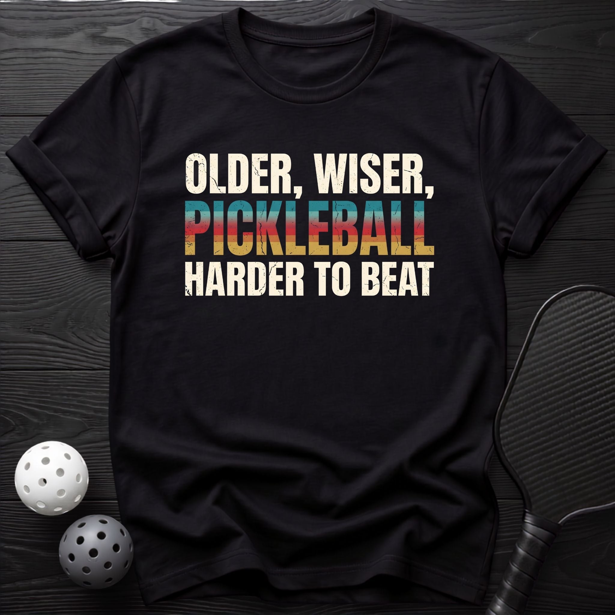 Older, Wiser, Pickleball, Harder To Beat Tee - Dink it Shop