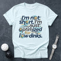 Optimized For Low Dinks Tee - Dink it Shop