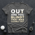 Out, Are You Blind Tee - Dink it Shop