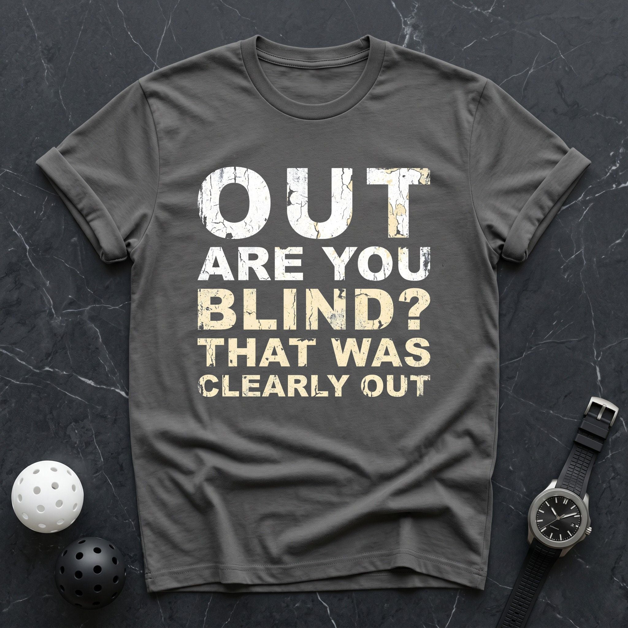 Out, Are You Blind Tee - Dink it Shop