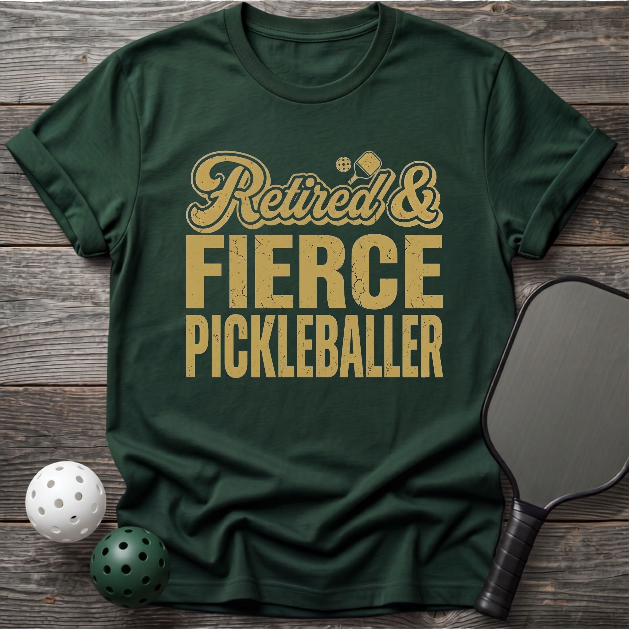 Retired & Fierce Pickleballer Tee - Dink it Shop