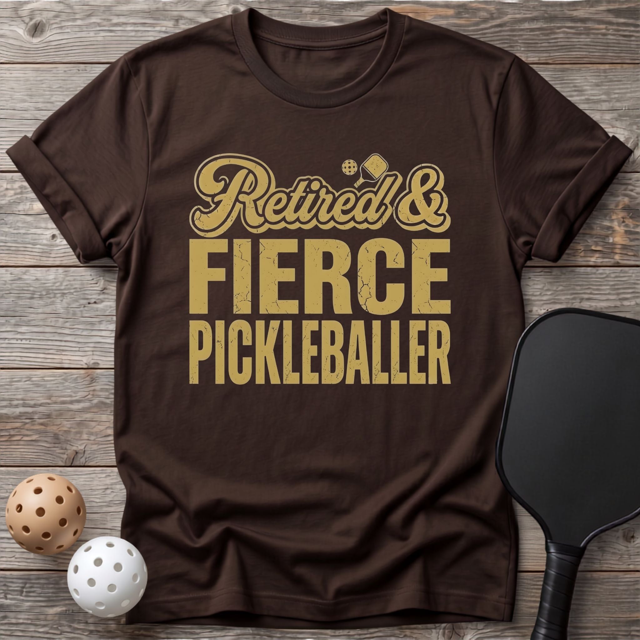 Retired & Fierce Pickleballer Tee - Dink it Shop