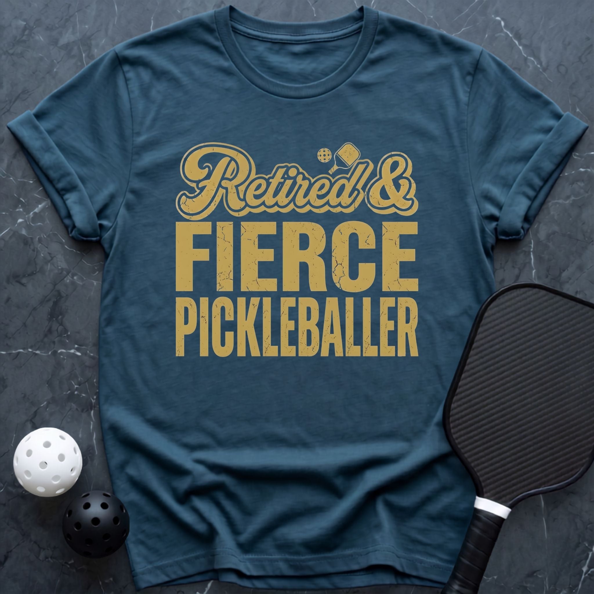 Retired & Fierce Pickleballer Tee - Dink it Shop