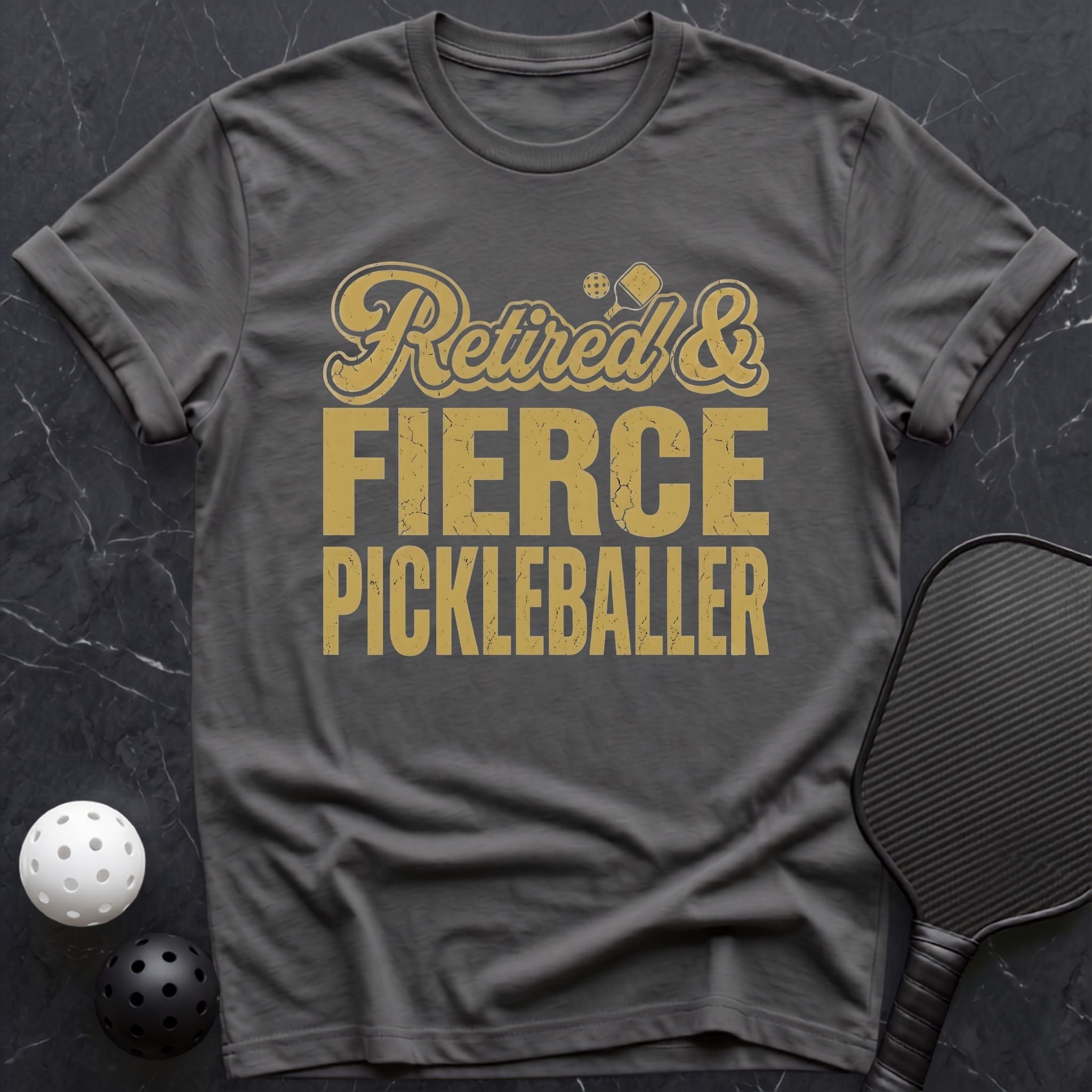 Retired & Fierce Pickleballer Tee - Dink it Shop