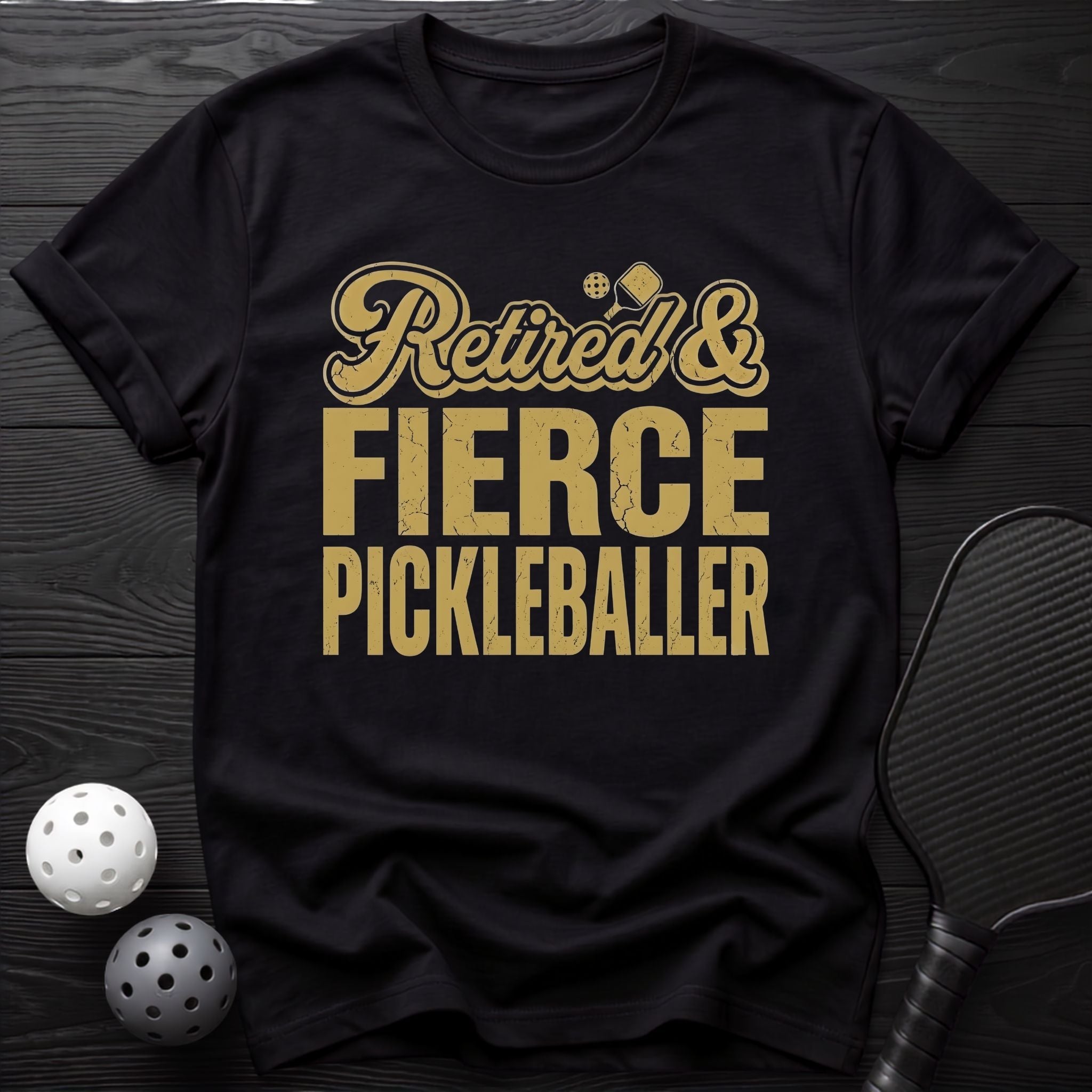 Retired & Fierce Pickleballer Tee - Dink it Shop