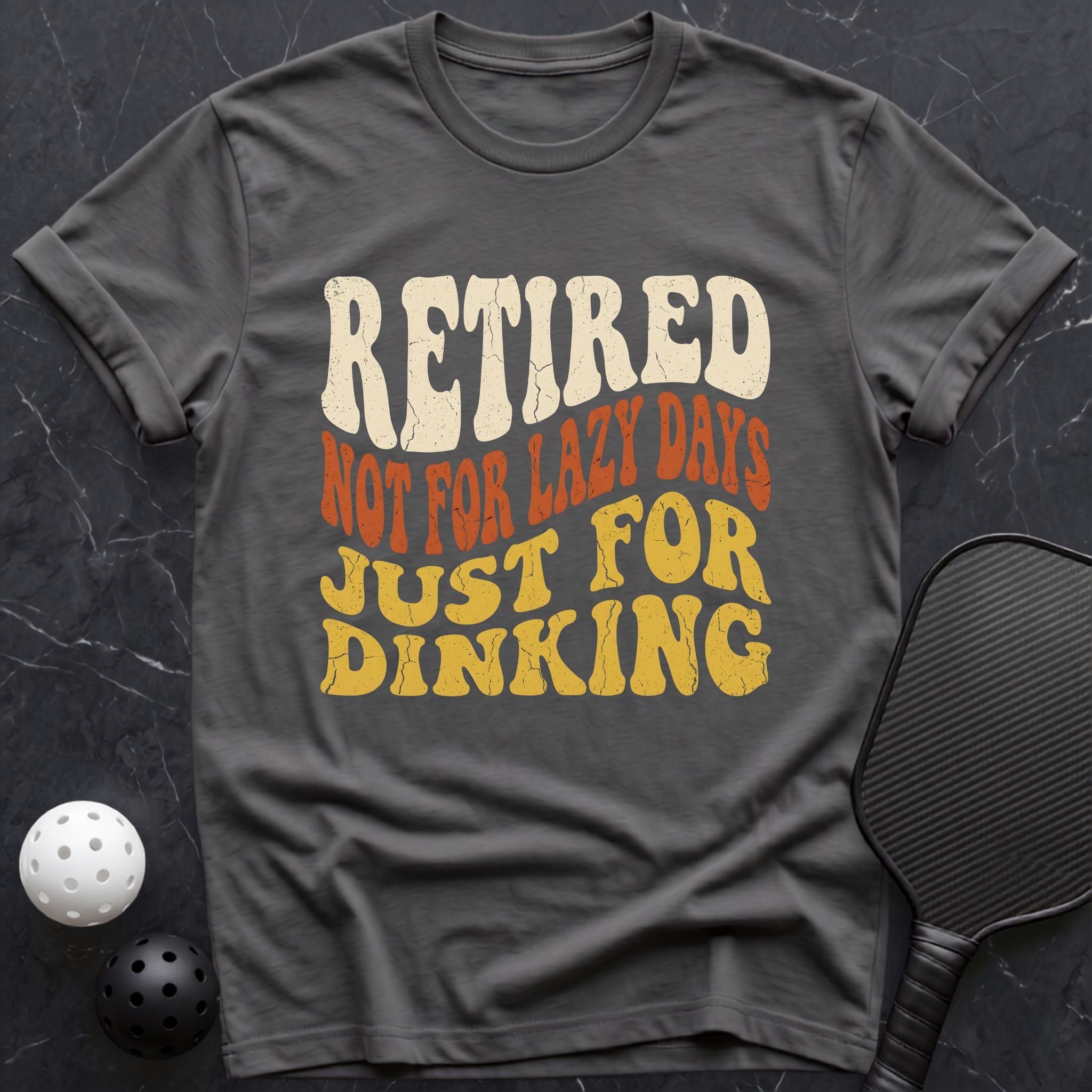 Retired Just For Dinking Tee - Dink it Shop