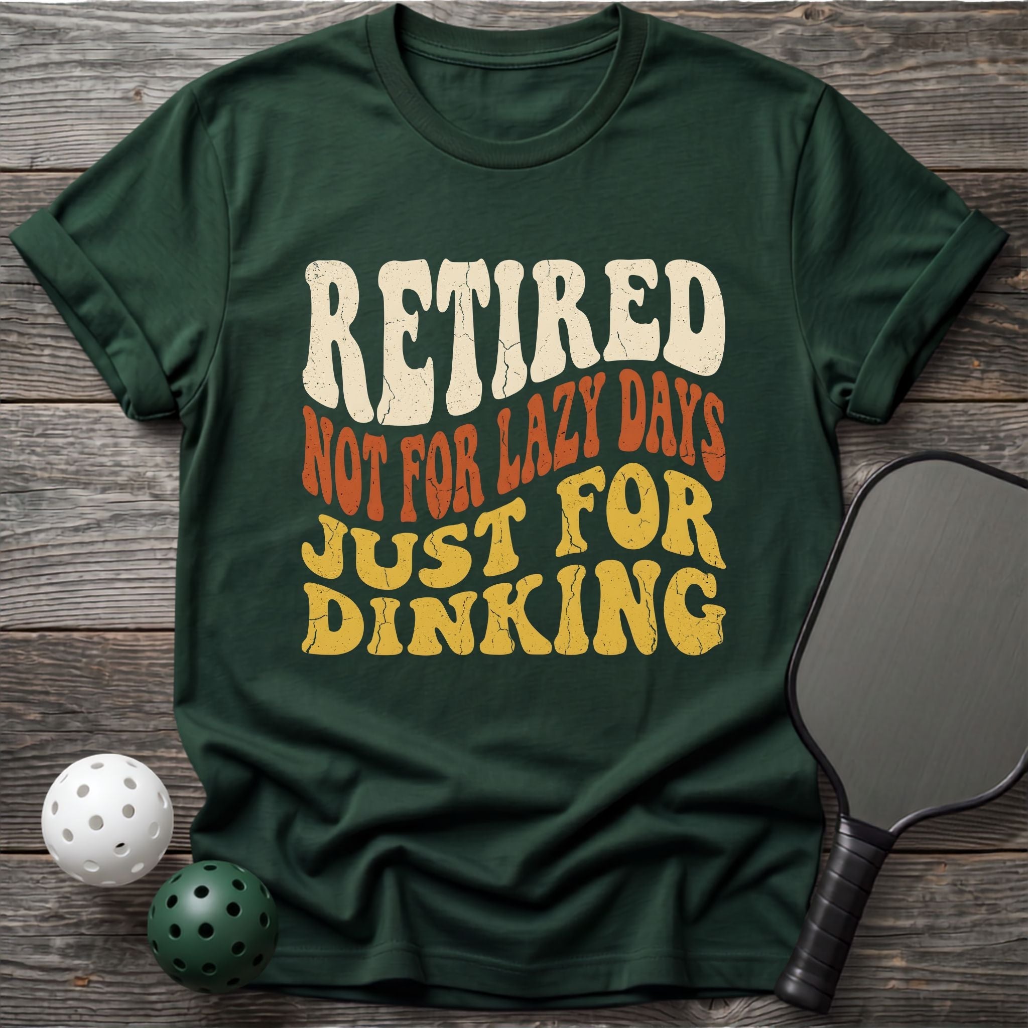 Retired Just For Dinking Tee - Dink it Shop