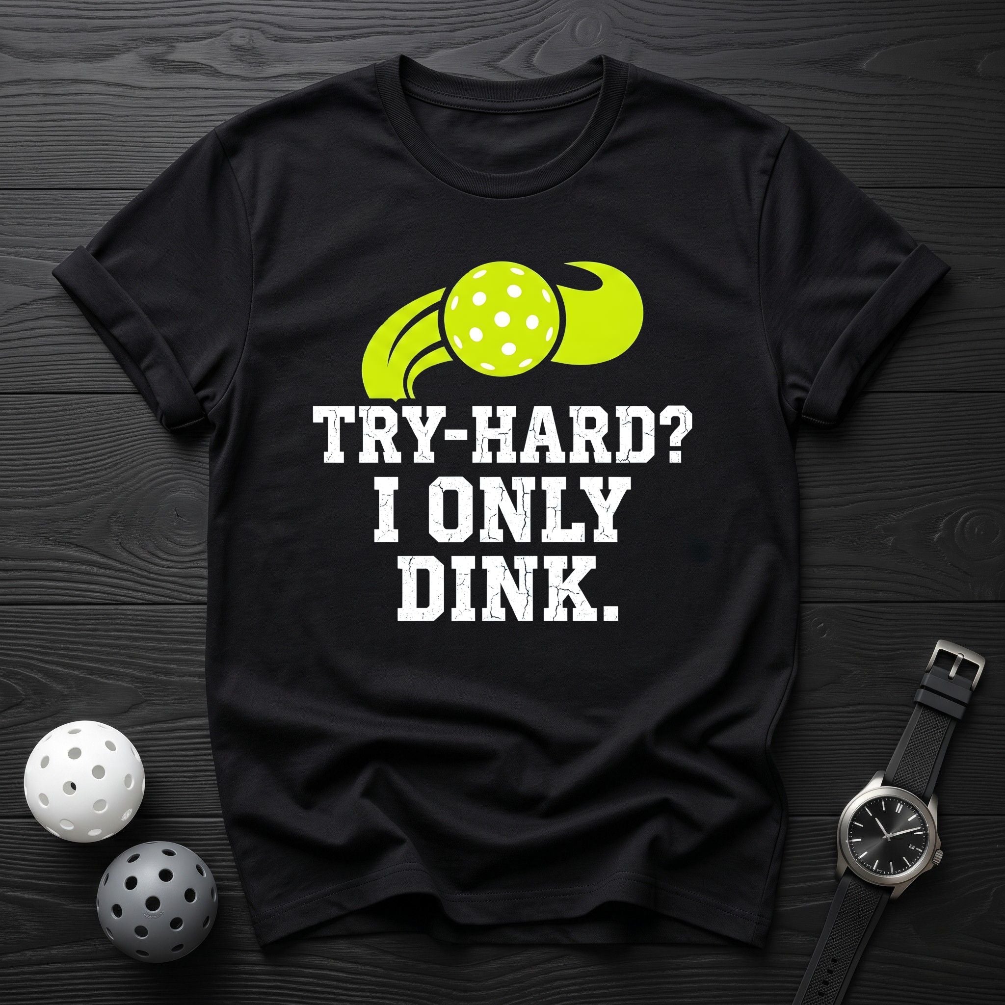 Try Hard I Only Dink Tee - Dink it Shop