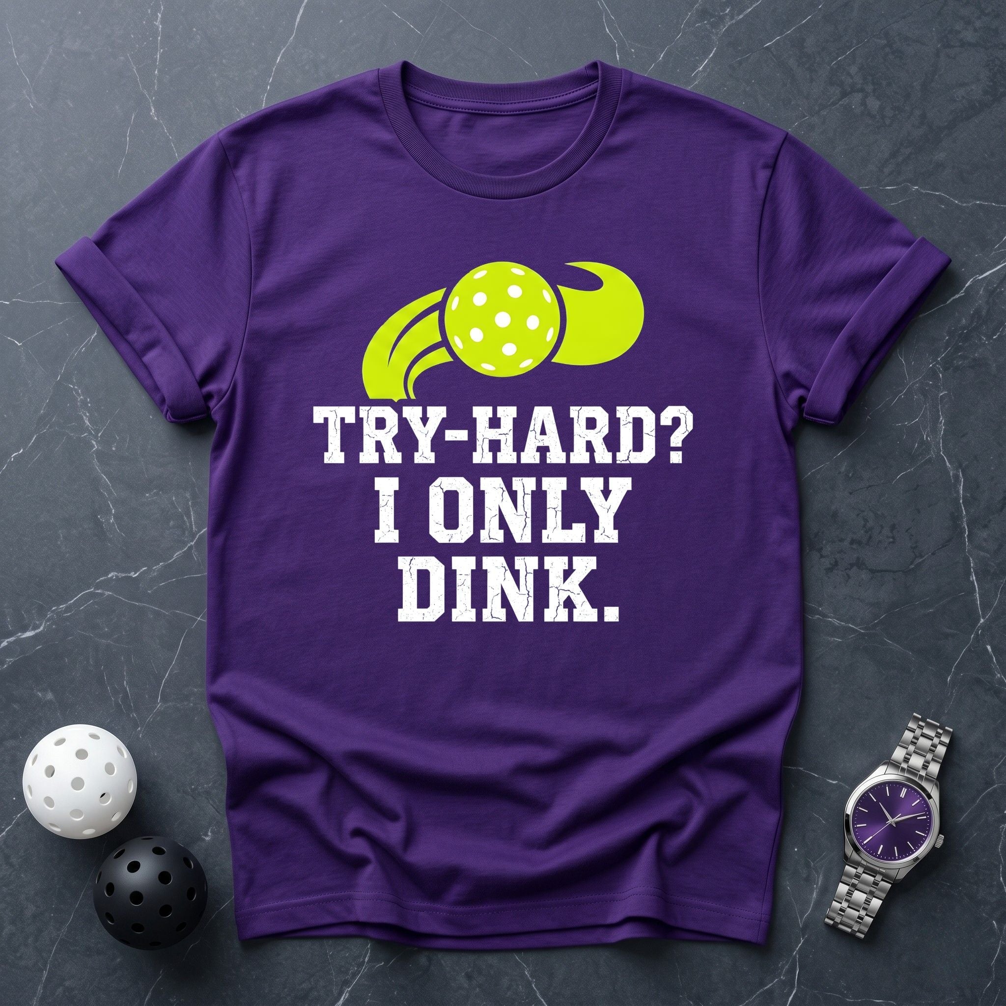 Try Hard I Only Dink Tee - Dink it Shop