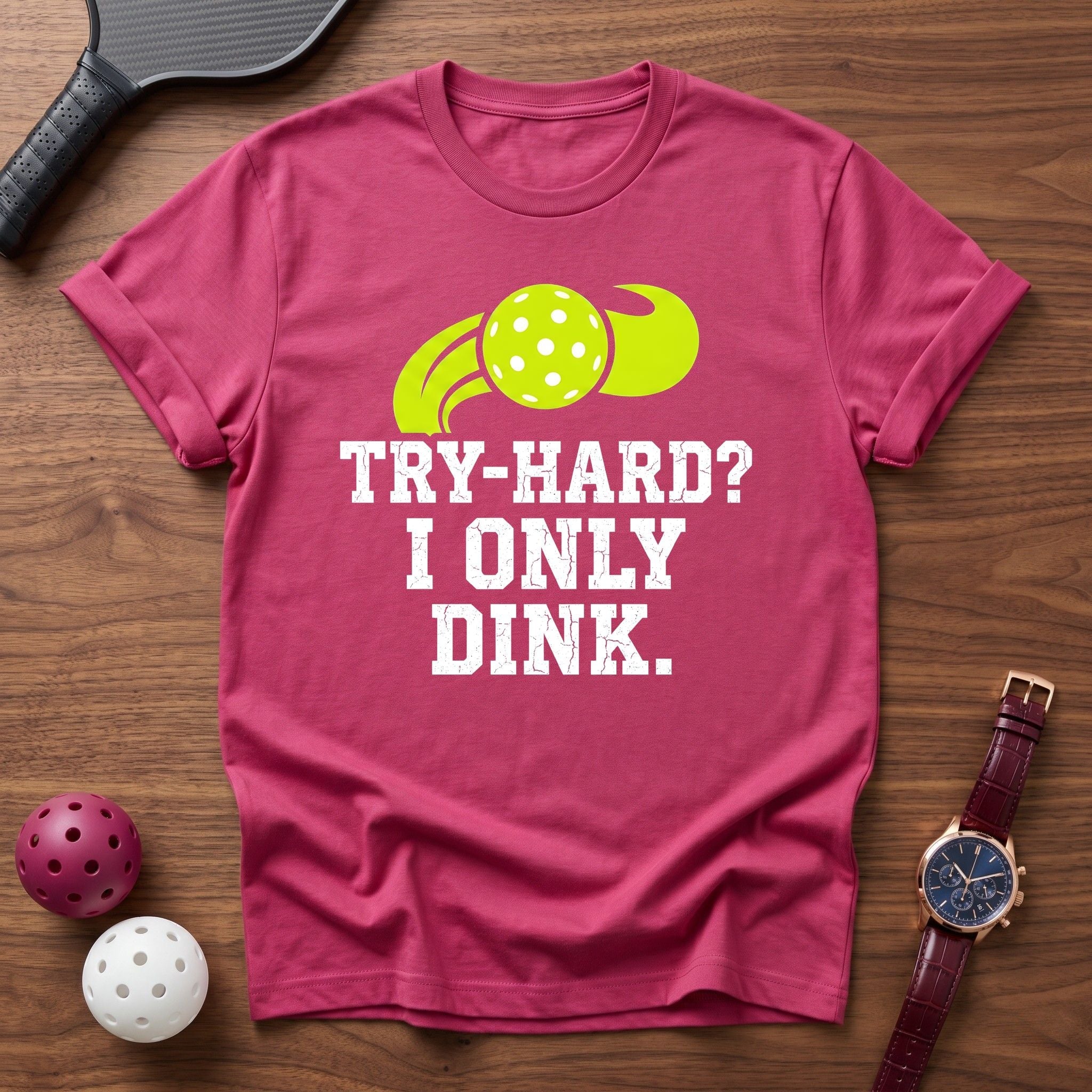 Try Hard I Only Dink Tee - Dink it Shop