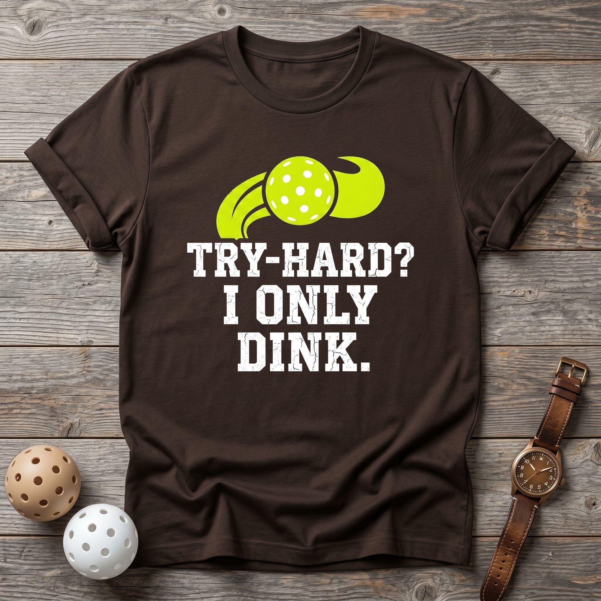 Try Hard I Only Dink Tee - Dink it Shop